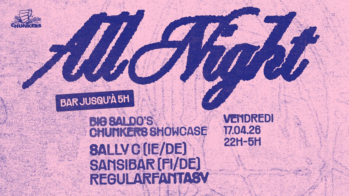 ALL NIGHT x Big Saldo's Chunkers Showcase — Sally C (IE/DE) • Sansibar (FI/DE) • Regularfantasy
