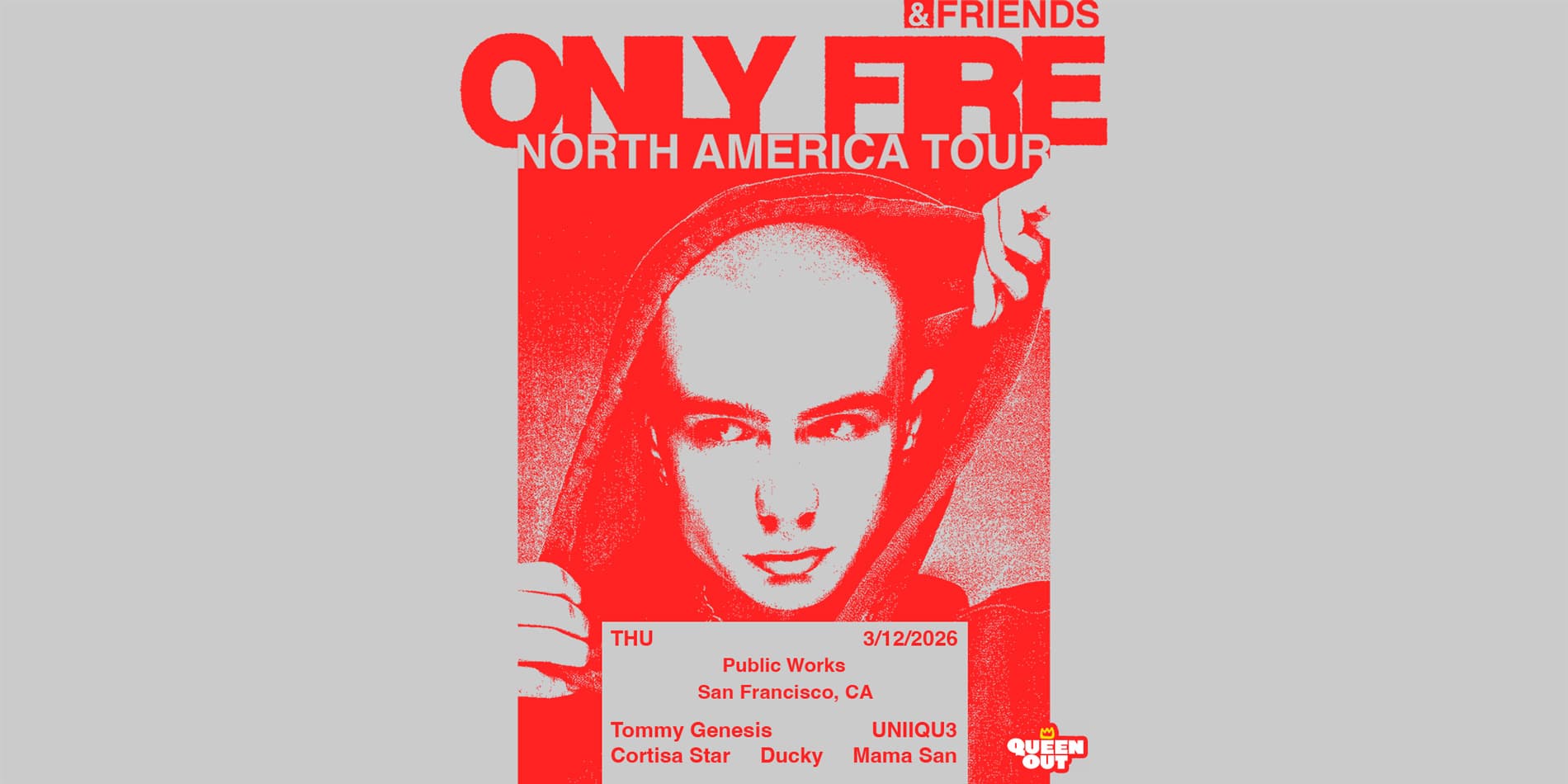 Only Fire & FRIENDS presented by QUEEN OUT & Public Works