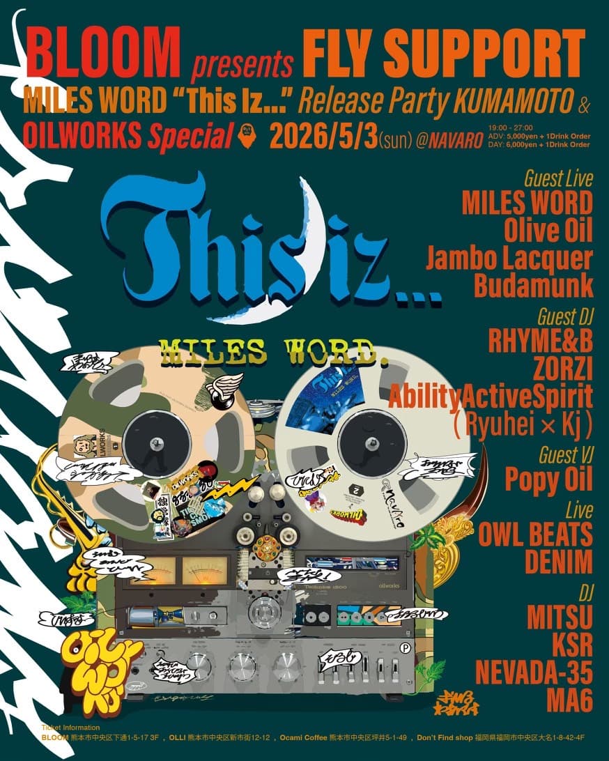 BLOOM presents FLY SUPPORT MILES WORD 'This Iz…' Release Party KUMAMOTO & OILWORKS Special