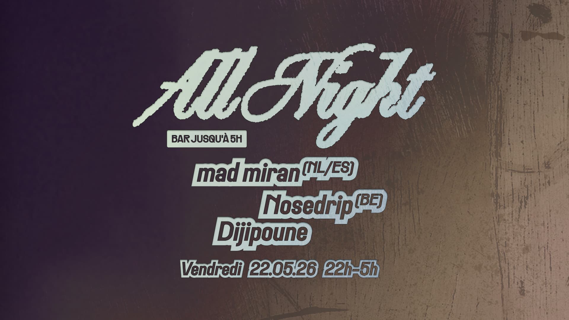 ALL NIGHT — mad miran (NL/ES) • Nosedrip (BE) • Dijipoune